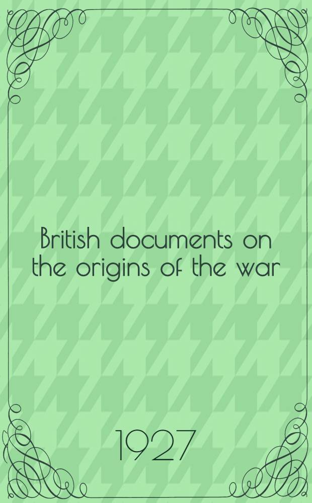 British documents on the origins of the war : 1898-1914. Vol. 2 : The Anglo-Japanese alliance and the Franco-British entente