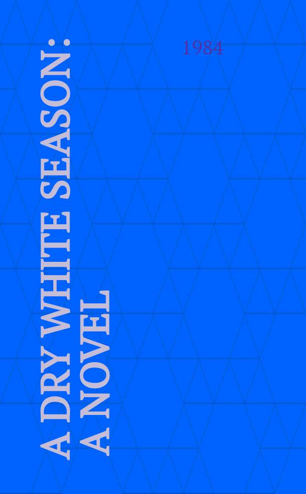 A dry white season : A novel