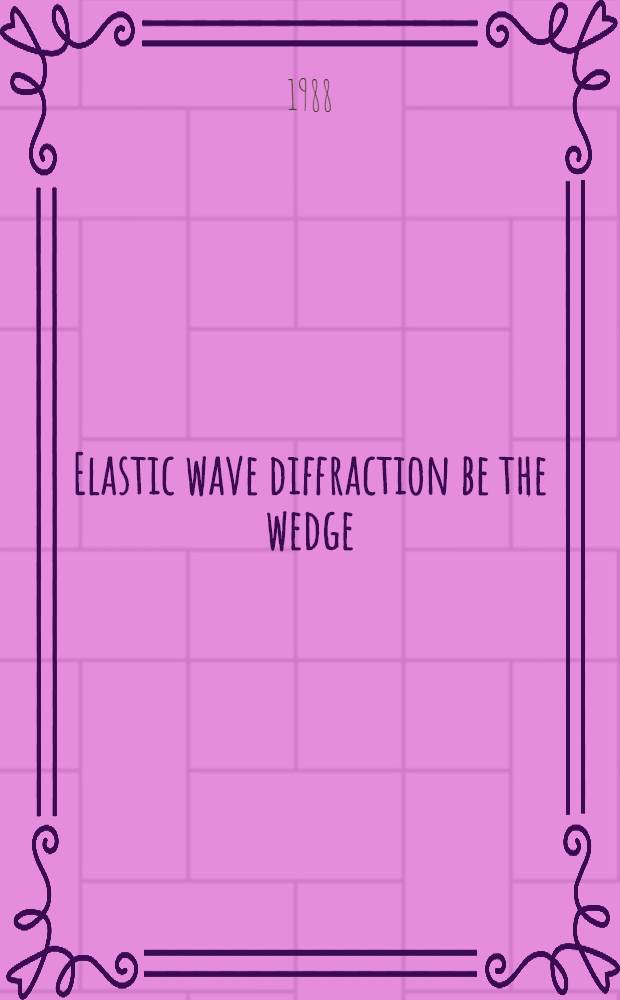 Elastic wave diffraction be the wedge : General approach