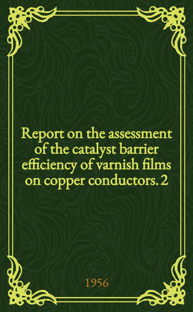 ... Report on the assessment of the catalyst barrier efficiency of varnish films on copper conductors. 2