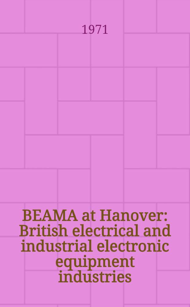 BEAMA at Hanover : British electrical and industrial electronic equipment industries : Hanover Fair 1971