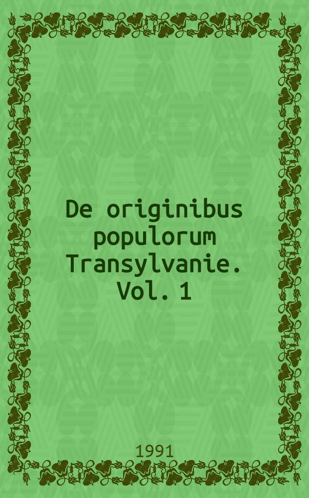 De originibus populorum Transylvanie. Vol. 1