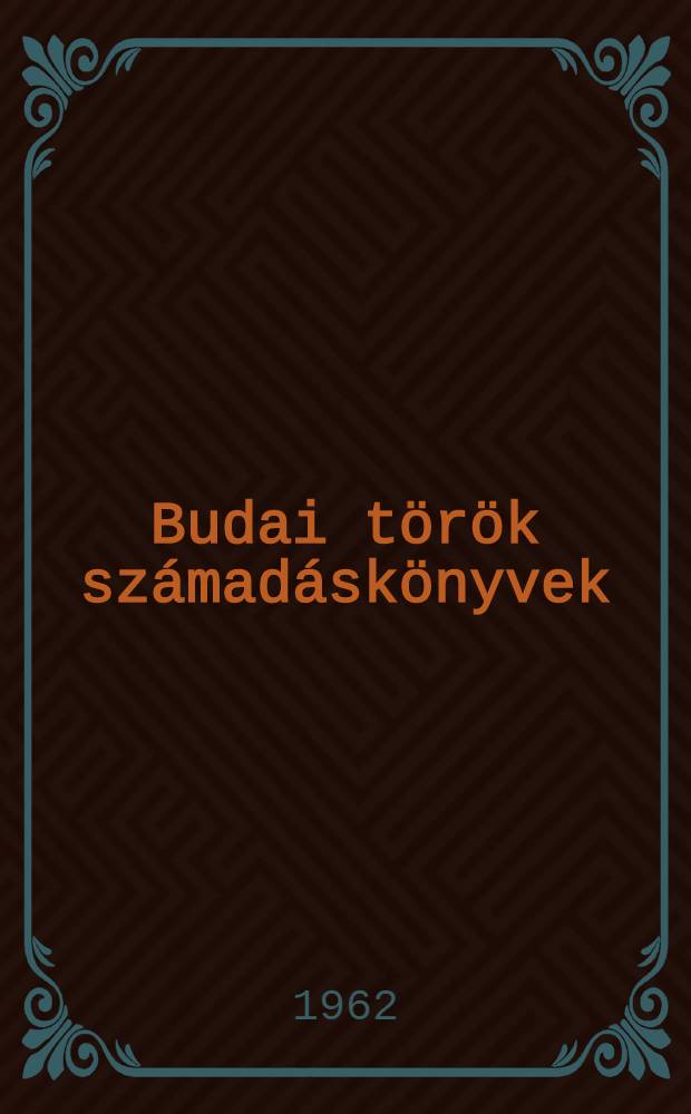 Budai török számadáskönyvek : 1550-1580