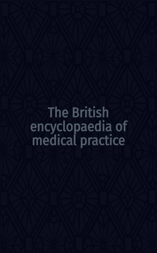 The British encyclopaedia of medical practice