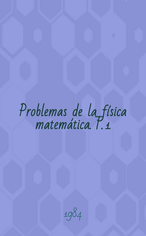 Problemas de la física matemática. T. 1