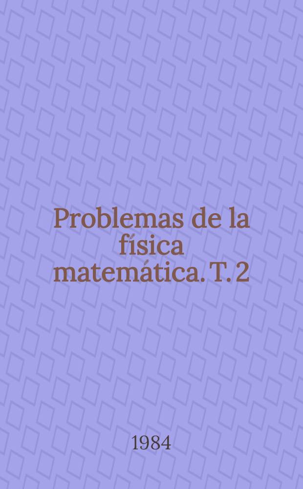 Problemas de la física matemática. T. 2