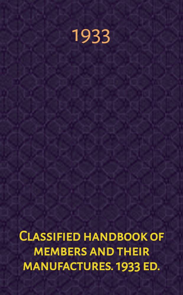 Classified handbook of members and their manufactures. 1933 ed.