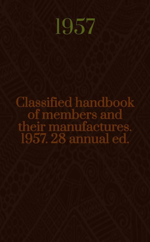 Classified handbook of members and their manufactures. 1957. 28 annual ed.