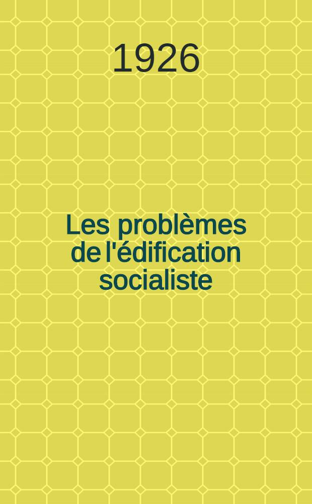 Les probl&egrave;mes de l'&eacute;dification socialiste