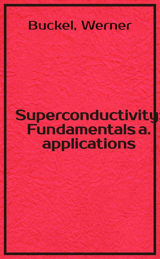 Superconductivity : Fundamentals a. applications