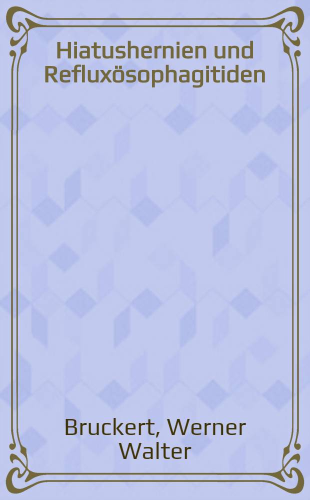 Hiatushernien und Refluxösophagitiden : Inaug.-Diss. ... der Med. Fak. der ... Univ. Erlangen-Nürnberg