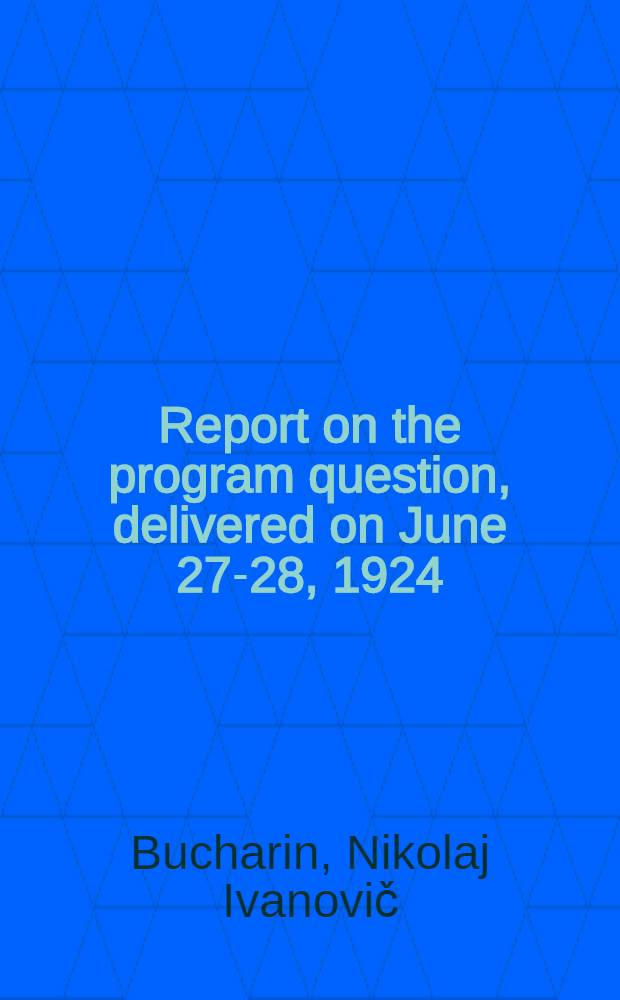 Report on the program question, delivered on June 27-28, 1924