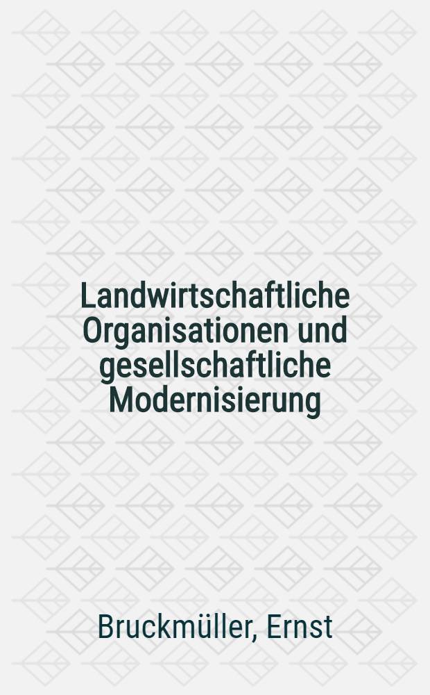 Landwirtschaftliche Organisationen und gesellschaftliche Modernisierung : Vereine, Genossenschaften u. polit. Mobilisierung der Landwirtschaft Österr. vom Vormärz bis 1914