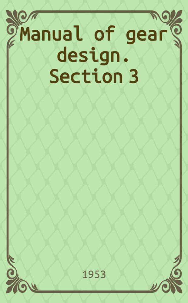 Manual of gear design. Section 3 : [Helical and spiral gears]