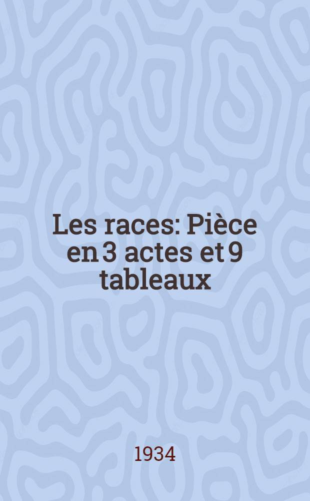 Les races : Pièce en 3 actes et 9 tableaux