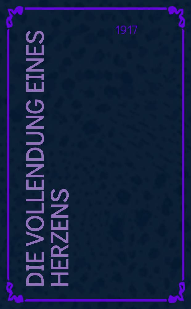 Die Vollendung eines Herzens : Eine Novelle