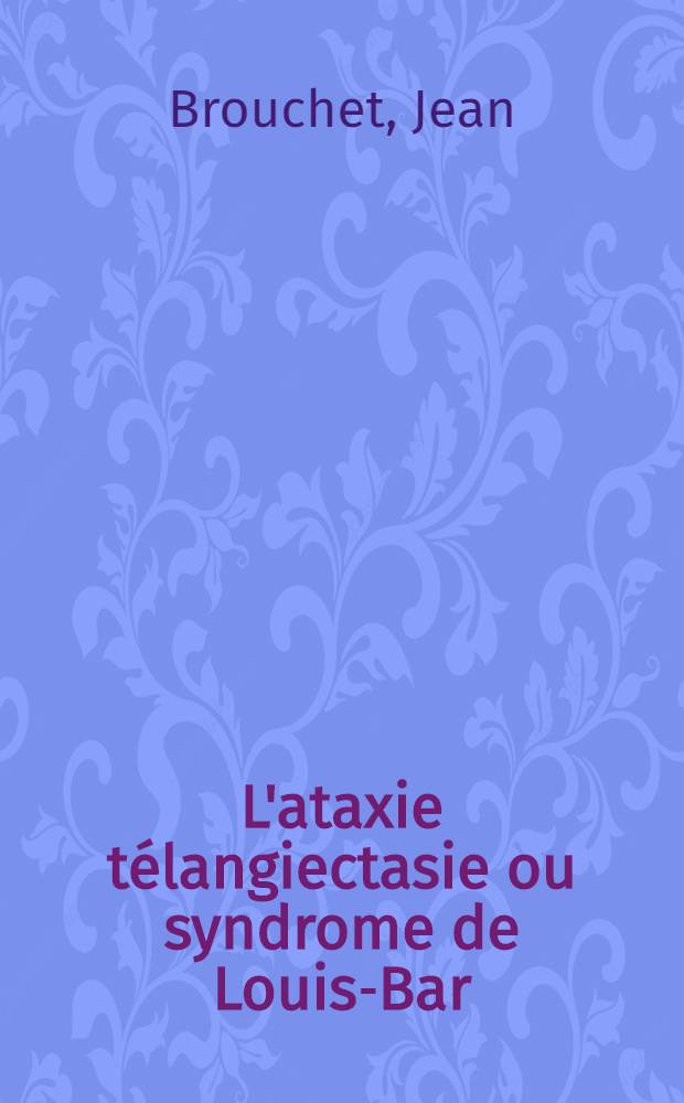 L'ataxie télangiectasie ou syndrome de Louis-Bar : À propos de deux observations : Thèse ..