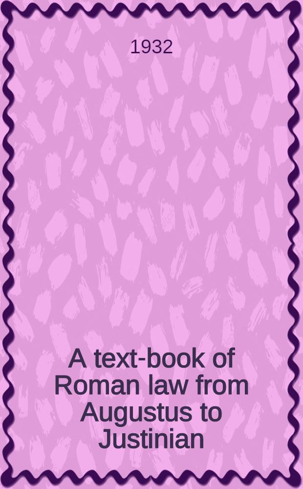 A text-book of Roman law from Augustus to Justinian