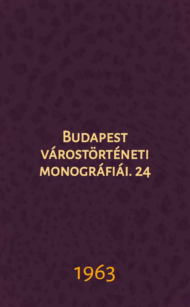 Budapest várostörténeti monográfiái. 24 : Tanulmányok Budapest múltjából
