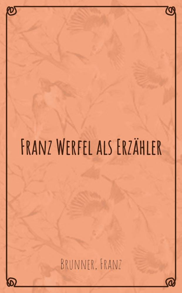 Franz Werfel als Erzähler : Abhandl. ... der Philos. Fakultät ... der Univ. Zürich