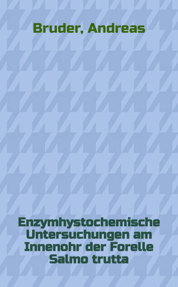 Enzymhystochemische Untersuchungen am Innenohr der Forelle Salmo trutta : Inaug.-Diss