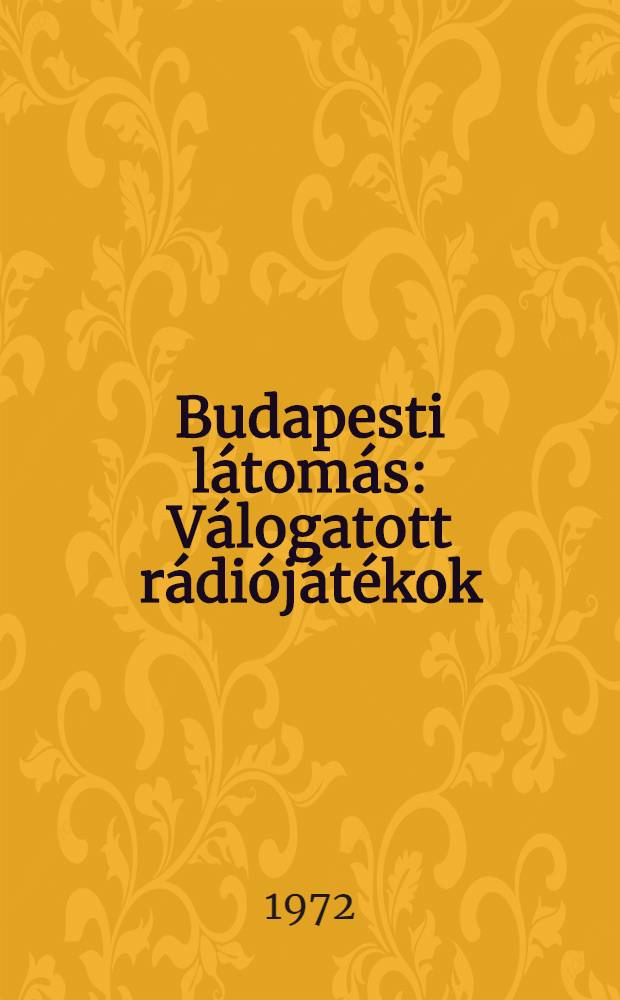 Budapesti látomás : Válogatott rádiójátékok