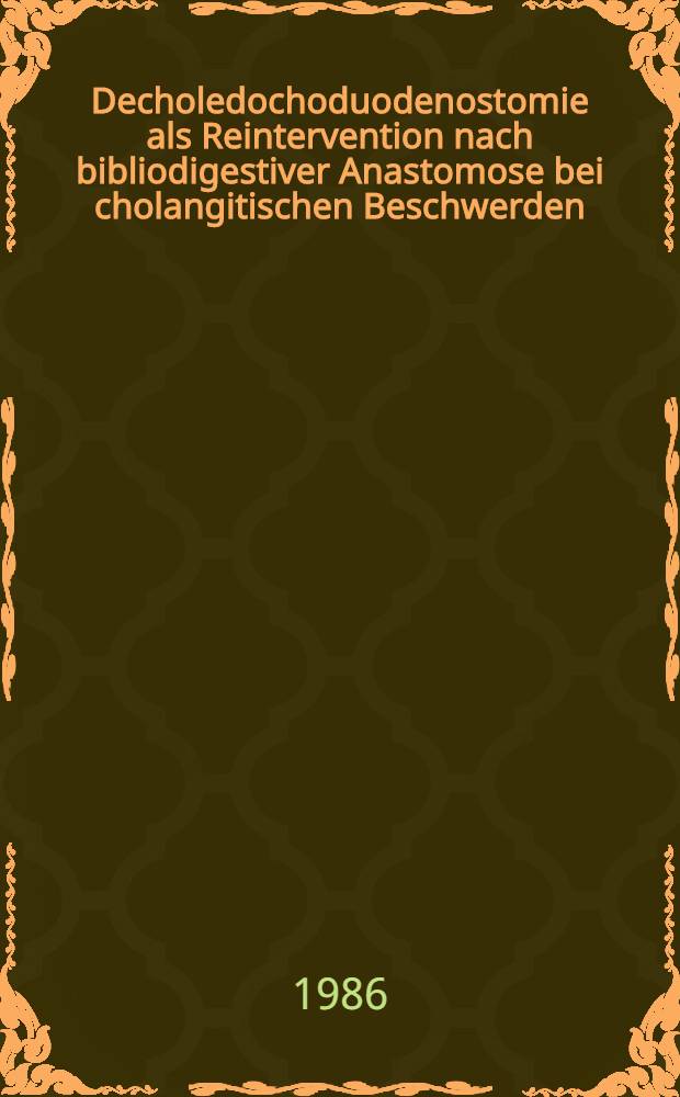 Decholedochoduodenostomie als Reintervention nach bibliodigestiver Anastomose bei cholangitischen Beschwerden : Eine Nachunters. an 33 Patienten : Inaug.-Diss
