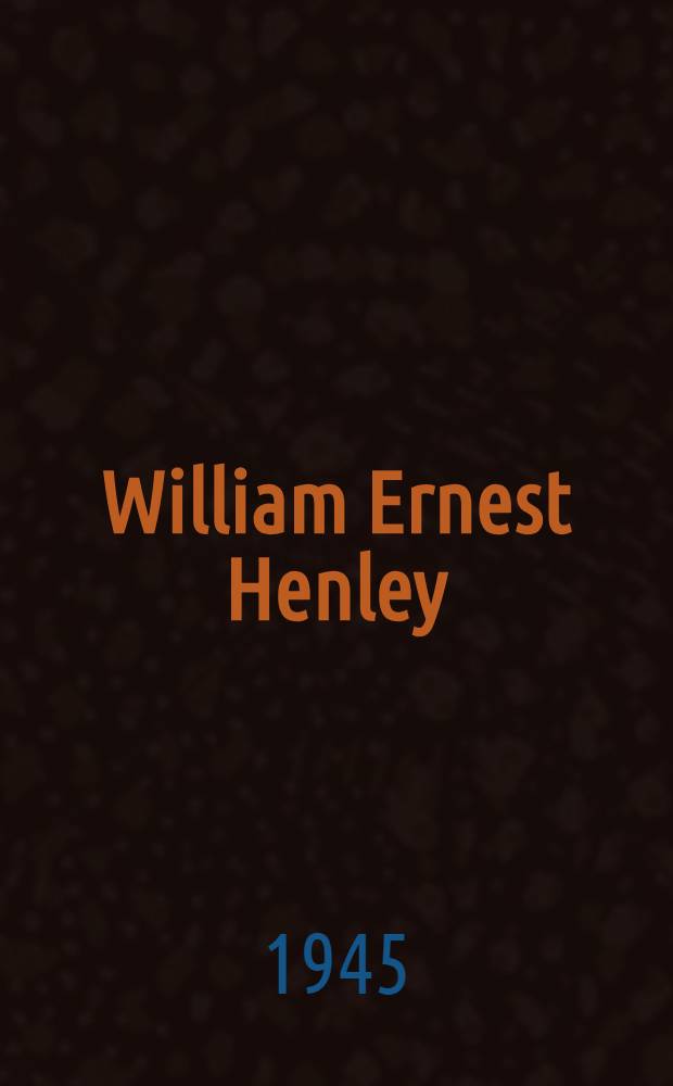 William Ernest Henley : A study in the "Counter-decadence" of the nineties