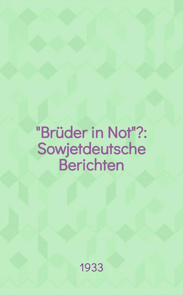 "Brüder in Not"? : Sowjetdeutsche Berichten