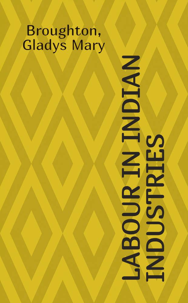 Labour in Indian industries : Thesis approved in the Univ. of London
