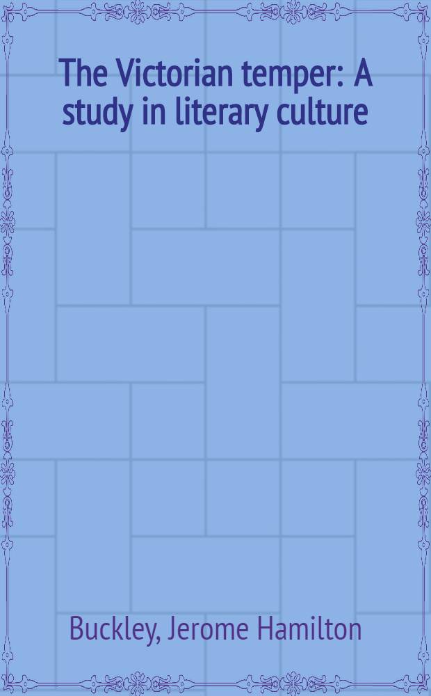 The Victorian temper : A study in literary culture