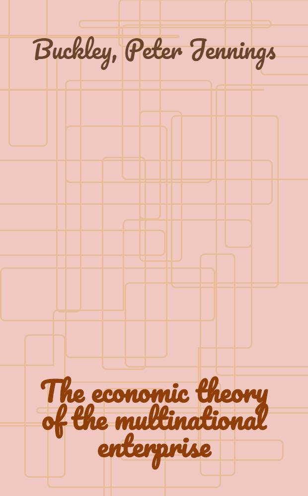 The economic theory of the multinational enterprise : Sel. papers