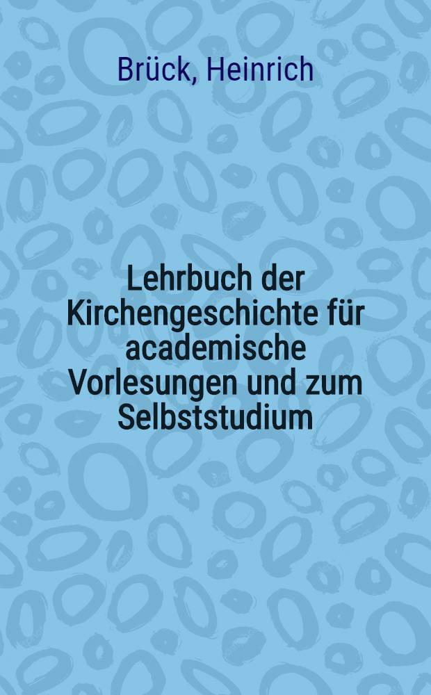 Lehrbuch der Kirchengeschichte für academische Vorlesungen und zum Selbststudium