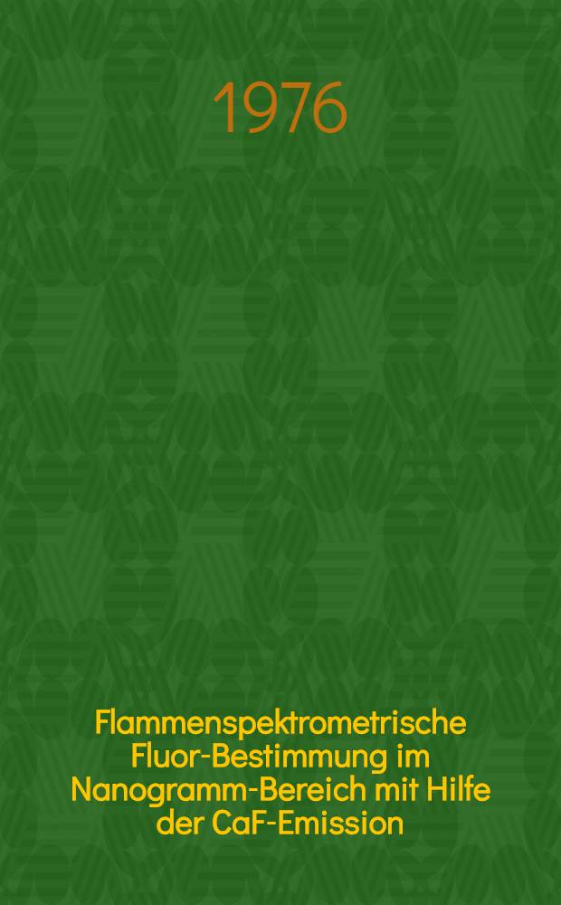 Flammenspektrometrische Fluor-Bestimmung im Nanogramm-Bereich mit Hilfe der CaF-Emission : Inaug.-Diss. ... der Med. Fak. der ... Univ. Gießen