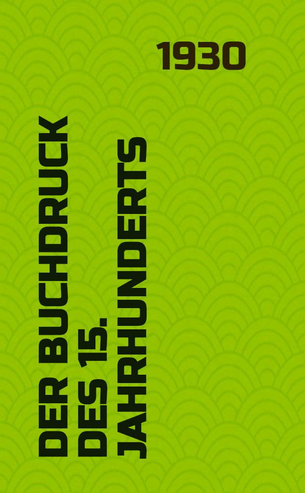 Der Buchdruck des 15. Jahrhunderts : Eine bibliographische Übersicht. III-IV : Der Buchdruck der Niederlande, Englands und der nordischen Länder