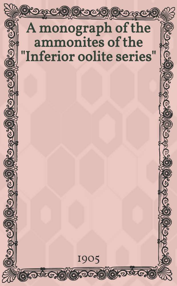 A monograph of the ammonites of the "Inferior oolite series" : (Stages-Toarcian pars; Aalenian; Bajocian; Bathonian, pars). P. 13. Suppl. [2]