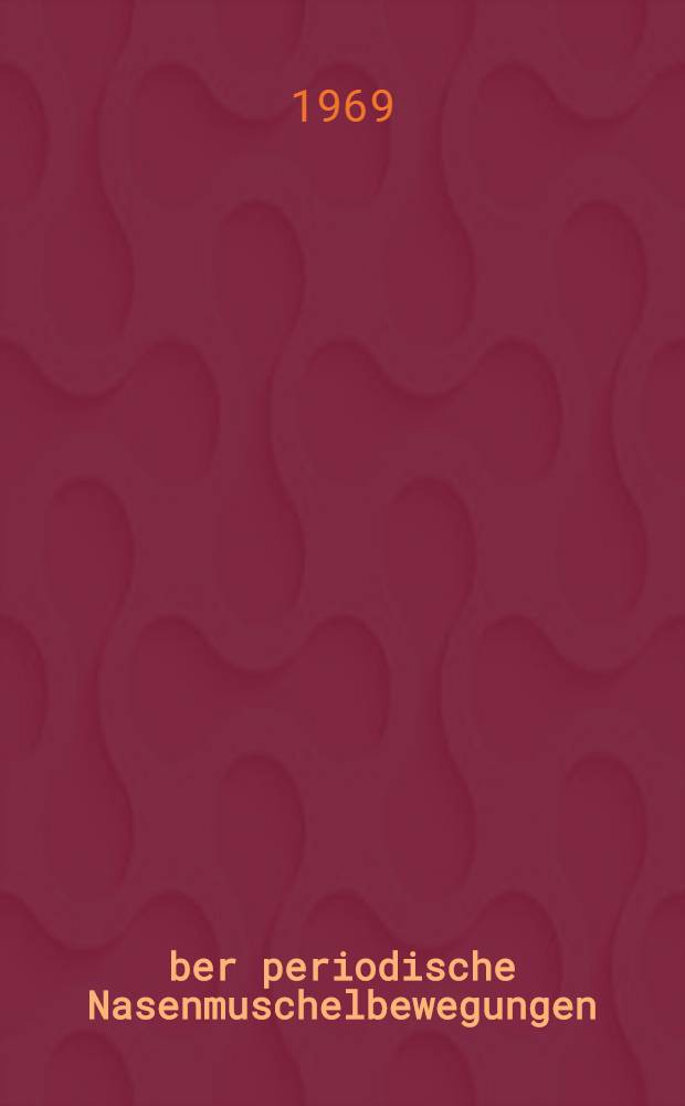 &Uuml;ber periodische Nasenmuschelbewegungen : Eine klinisch-experimentelle Studie : Inaug.-Diss. ... der ... Med. Fakult&auml;t der ... Univ. Erlangen-N&uuml;rnberg
