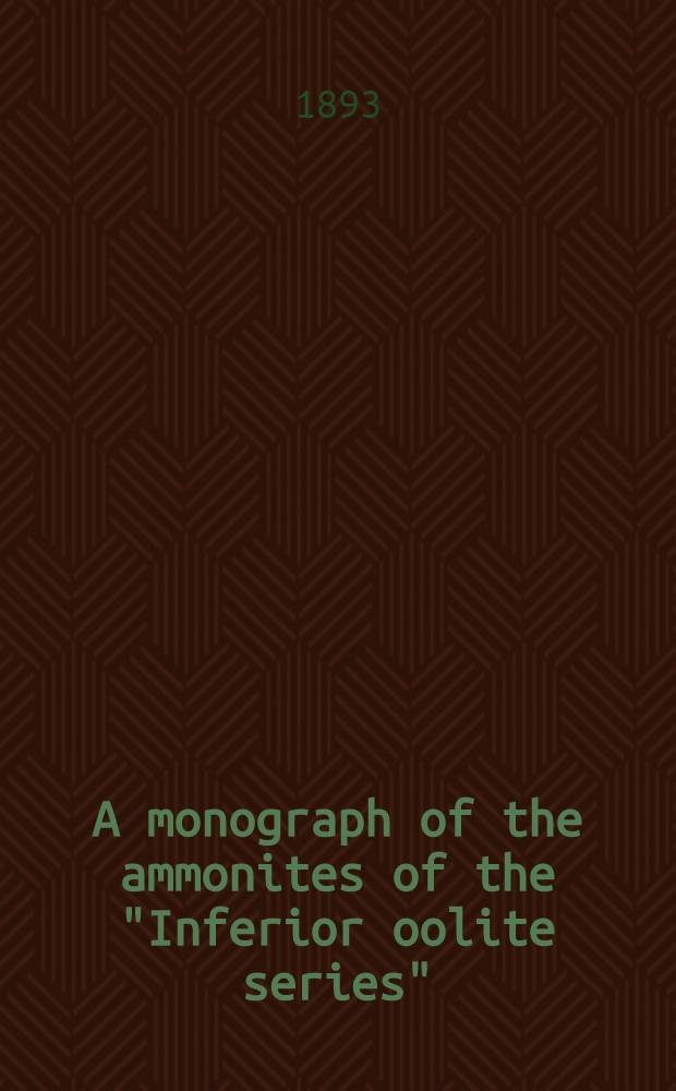 A monograph of the ammonites of the "Inferior oolite series" : (Stages-Toarcian pars; Aalenian; Bajocian; Bathonian, pars). P. 8
