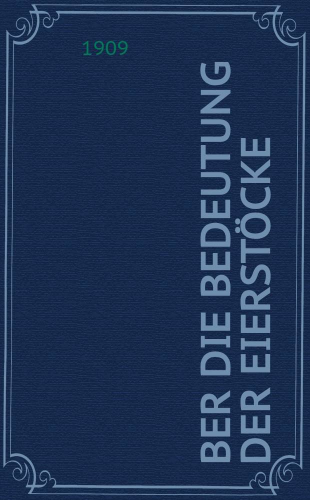 &Uuml;ber die Bedeutung der Eierst&ouml;cke : (Innere Sekretion, Geschlechtscharaktere, Pubert&auml;t und Klimax, Geschlechtstrieb, Geschlechtsbestimmung, Pseudohermaphroditismus, Osteomalazie)