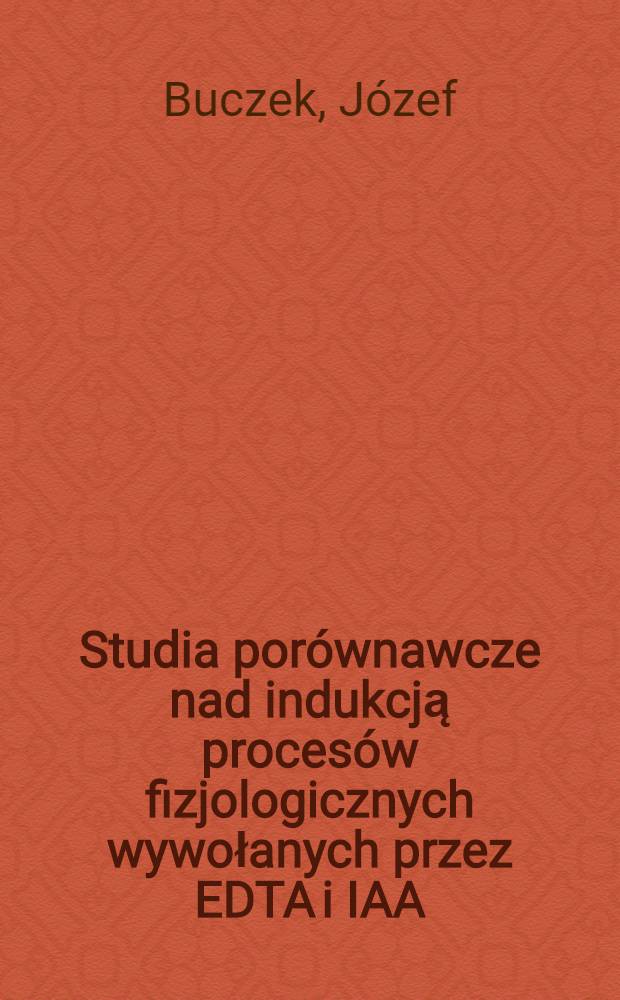 Studia por&oacute;wnawcze nad indukcją proces&oacute;w fizjologicznych wywołanych przez EDTA i IAA