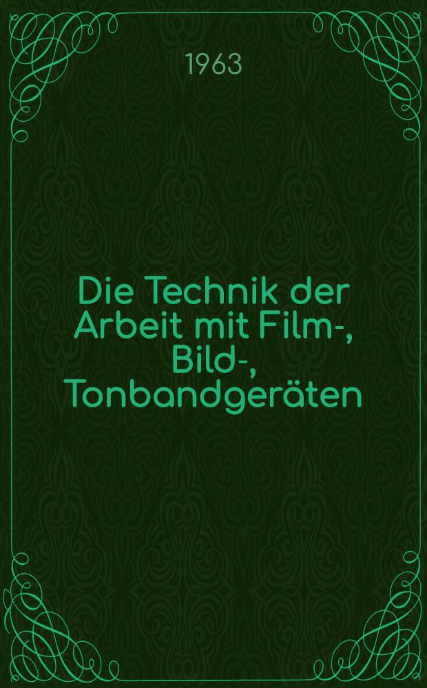 Die Technik der Arbeit mit Film-, Bild-, Tonbandger&auml;ten