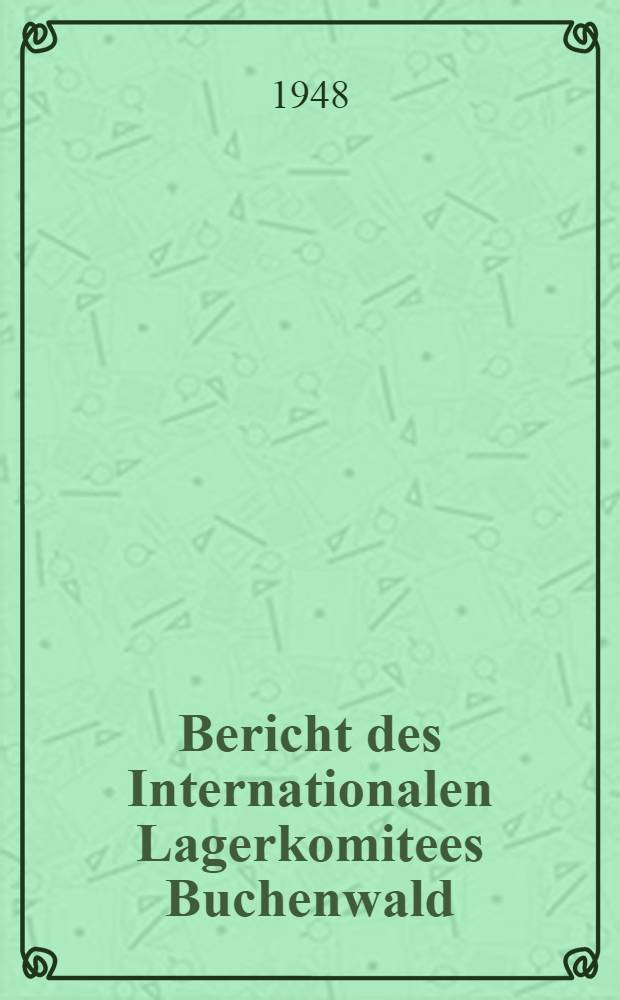 Bericht des Internationalen Lagerkomitees Buchenwald