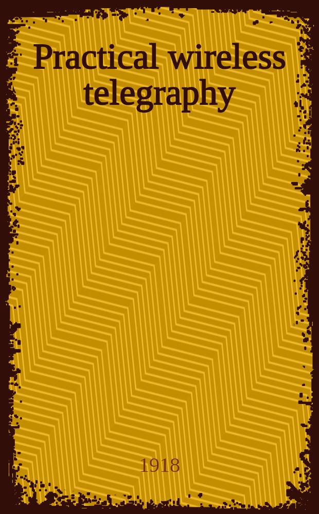 Practical wireless telegraphy : A complete text book for students of radio communication