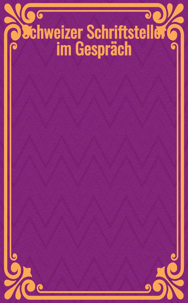 Schweizer Schriftsteller im Gespr&auml;ch : [Interviews, Lebensdaten und Bibliographie]. Bd. 1 : [Peter Bichsel, Hans Boesch, Hugo Loetscher, Herbert Meier, Adolf Muschg, Werner Schmidli]
