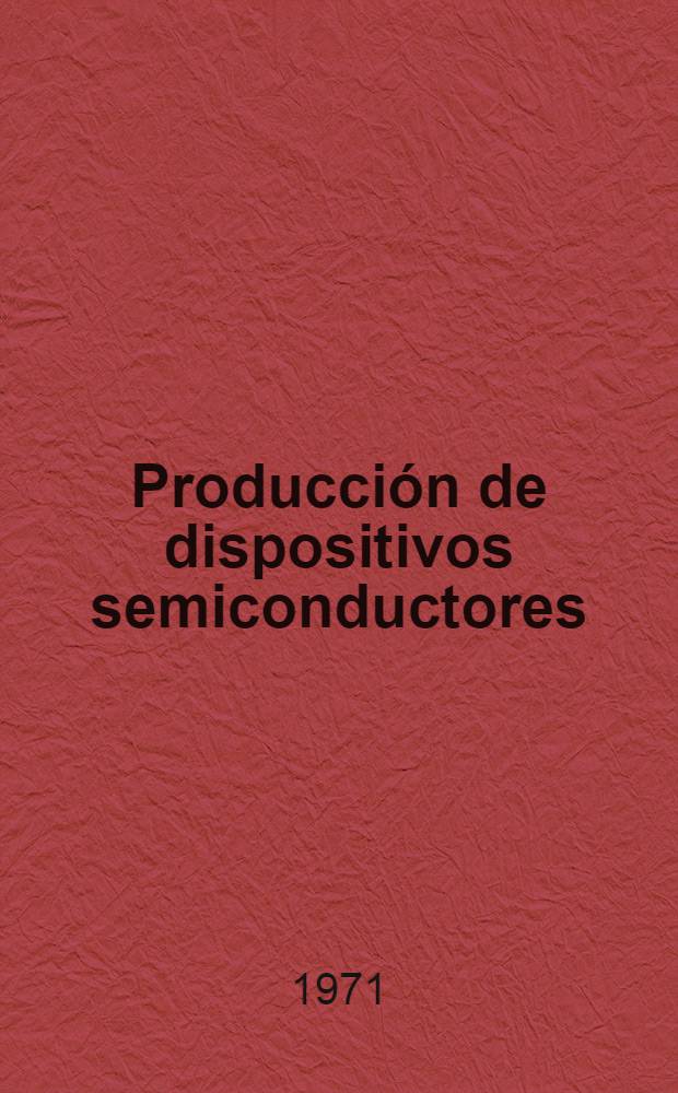 Producci&oacute;n de dispositivos semiconductores