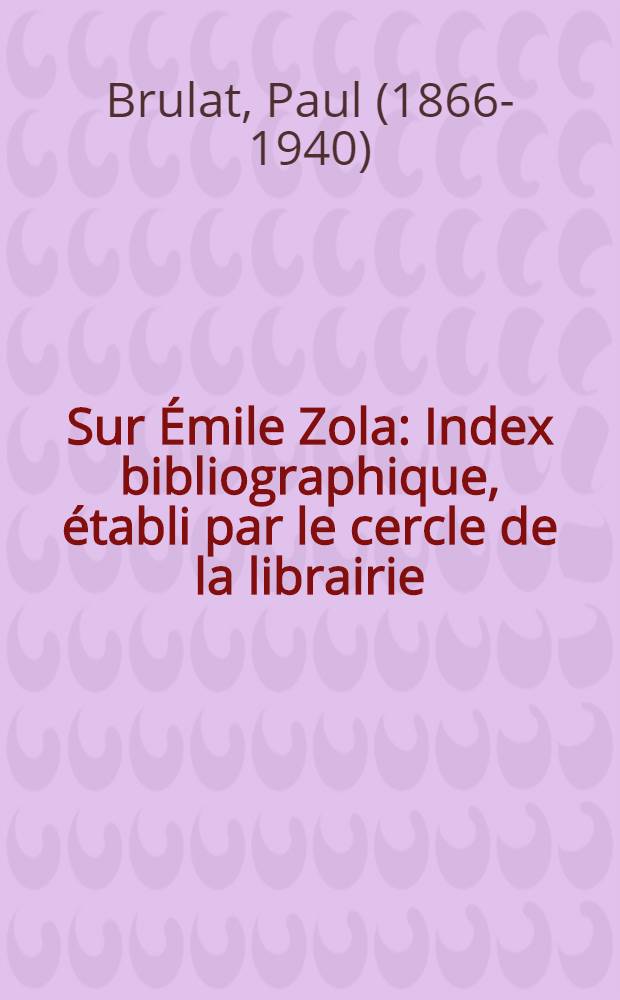 Sur Émile Zola : Index bibliographique, établi par le cercle de la librairie