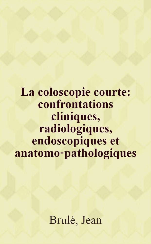 La coloscopie courte: confrontations cliniques, radiologiques, endoscopiques et anatomo-pathologiques : &Agrave; propos de 200 observations : Th&egrave;se ..