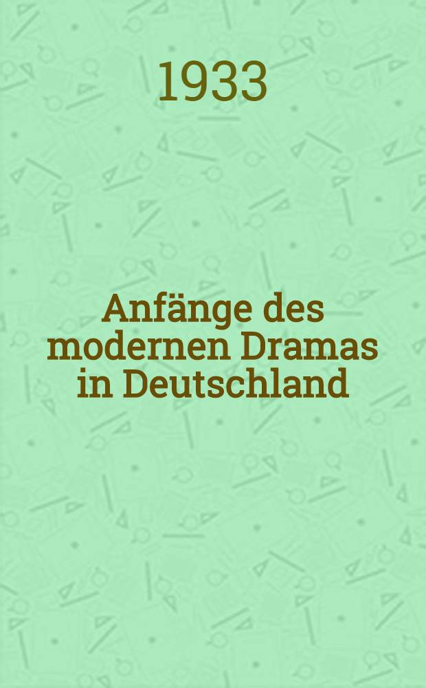 Anfänge des modernen Dramas in Deutschland : Versuch über die Beziehungen zwischen Drama und Bürgertum im 16. Jahrhundert