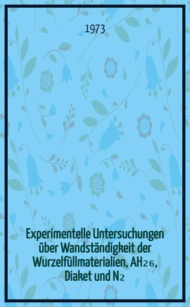 Experimentelle Untersuchungen über Wandständigkeit der Wurzelfüllmaterialien, AH₂₆, Diaket und N₂ : Inaug.-Diss. ... der Med. Fak. der ... Univ. Mainz ..