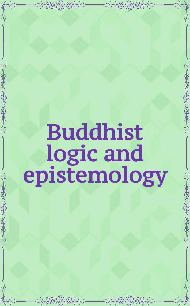 Buddhist logic and epistemology : Studies in the Buddhist analysis of inference a. lang